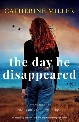 The Day He Disappeared: An absolutely heartbreaking and unputdownable page-turner - Catherine Miller