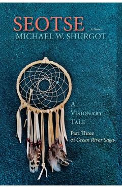 Coperta cărții 'Seotse, A Visionary Tale: Part Three of Green River Saga - Michael W. Shurgot'