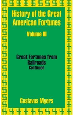 Coperta cărții 'History of the Great American Fortunes (Volume Three) - Gustavus Myers'