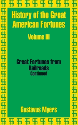 History of the Great American Fortunes (Volume Three) - Gustavus Myers