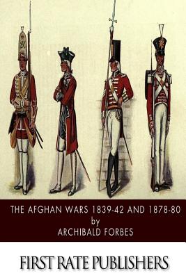 The Afghan Wars 1839-42 and 1878-80 - Archibald Forbes