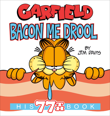 Garfield Bacon Me Drool: His 77th Book - Jim Davis