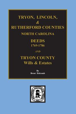 Tryon, Lincoln & Rutherford Counties, North Carolina Deeds, 1769-1786 and Wills of Tryon County, North Carolina - Brent Holcomb