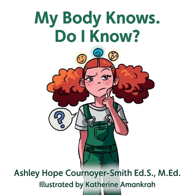 My Body Knows. Do I Know? - Ashley Hope Cournoyer-smith