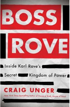 Coperta cărții 'Boss Rove: Inside Karl Rove's Secret Kingdom of Power - Craig Unger'