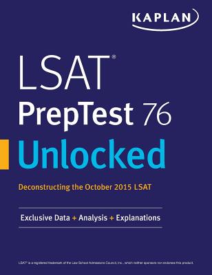 LSAT PrepTest 76 Unlocked: Exclusive Data, Analysis & Explanations for the October 2015 LSAT -