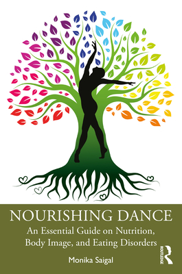 Coperta cărții 'Nourishing Dance: An Essential Guide on Nutrition, Body Image, and Eating Disorders - Monika Saigal'