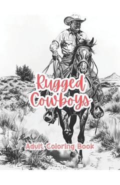Coperta cărții 'Rugged Cowboys Adult Coloring Book Grayscale Images By TaylorStonelyArt: Volume I - Taylor Stonely'