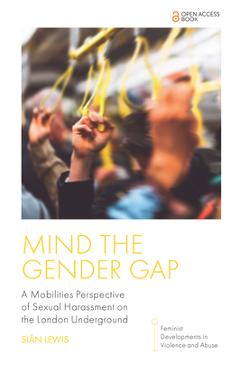 Poza produsului Mind the Gender Gap: A Mobilities Perspective of Sexual Harassment on the London Underground - Siân Lewis
