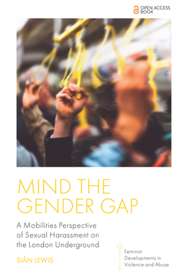 Mind the Gender Gap: A Mobilities Perspective of Sexual Harassment on the London Underground - Siân Lewis