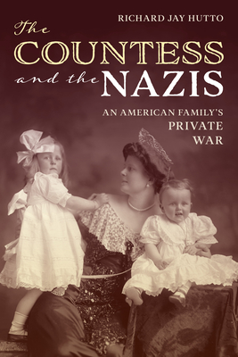The Countess and the Nazis: An American Family's Private War - Richard Jay Hutto