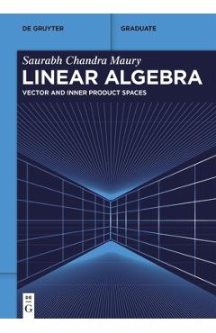 Coperta cărții 'Linear Algebra: Vector and Inner Product Spaces - Saurabh Chandra Maury'