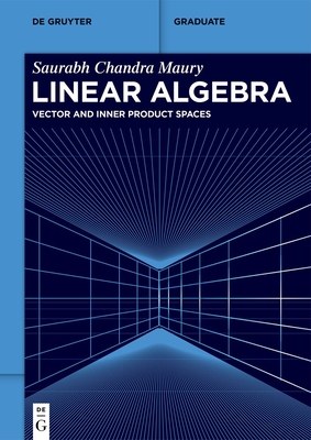 Coperta cărții 'Linear Algebra: Vector and Inner Product Spaces - Saurabh Chandra Maury'