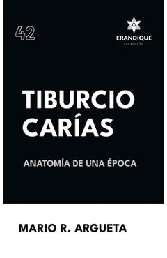 Coperta cărții 'Tiburcio Carías Anatomía de una Época - Mario R. Argueta'