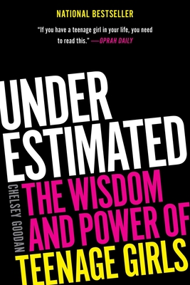 Underestimated: The Wisdom and Power of Teenage Girls - Chelsey Goodan