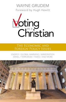 Voting as a Christian: The Economic and Foreign Policy Issues - Wayne A. Grudem