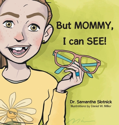 Coperta cărții 'But MOMMY, I can SEE! - Samantha Slotnick'