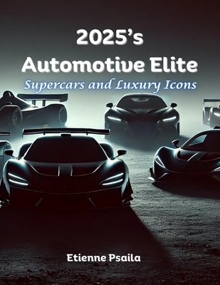 2025's Automotive Elite: Supercars and Luxury Icons - Etienne Psaila
