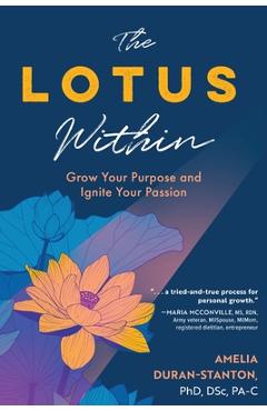 Coperta cărții 'The LOTUS Within: Grow Your Purpose and Ignite Your Passion - Amelia Duran-stanton'