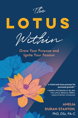 Coperta cărții 'The LOTUS Within: Grow Your Purpose and Ignite Your Passion - Amelia Duran-stanton'