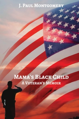 Mama's Black Child: A Veteran's Memoir - J. Paul Montgomery