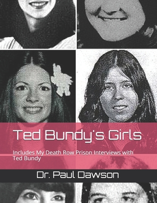 Ted Bundy's Girls: Includes My Death Row Prison Interviews with Ted Bundy - Paul Dawson