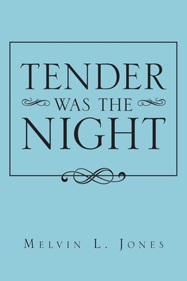 Tender Was the Night - Melvin L. Jones