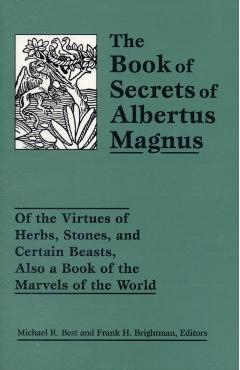The Book of Secrets of Albertus Magnus: Of the Virtues of Herbs, Stones, and Certain Beasts, Also a Book of the Marvels of the World - Michael R. Best