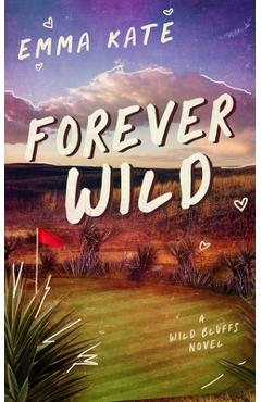 Coperta cărții 'Forever Wild: A Small Town Sports Romance (Wild Bluffs Book 1) - Emma Kate'