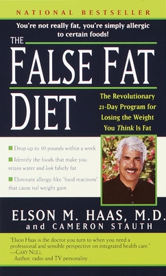 The False Fat Diet: The Revolutionary 21-Day Program for Losing the Weight You Think Is Fat - Elson Haas