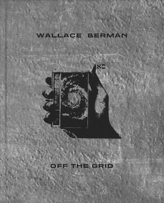 Wallace Berman: Off the Grid - Wallace Berman