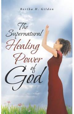 Coperta cărții 'The Supernatural Healing Power of God - Bertha H. Gildon'