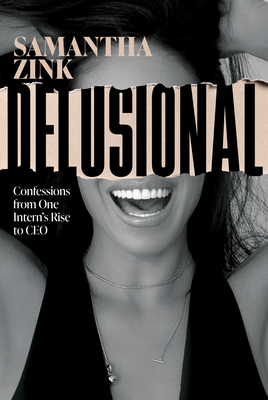 Delusional: Confessions from One Intern's Rise to CEO - Samantha Zink