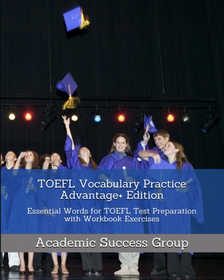 TOEFL Vocabulary Practice Advantage+ Edition: Essential Words for TOEFL Test Preparation with Workbook Exercises -