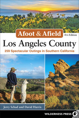 Afoot & Afield: Los Angeles County: 259 Spectacular Outings in Southern California - Jerry Schad