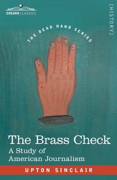 The Brass Check: A Study of American Journalism - Upton Sinclair
