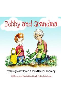 Poza produsului Bobby and Grandma: Talking to Children About Cancer Therapy - Emily Snape