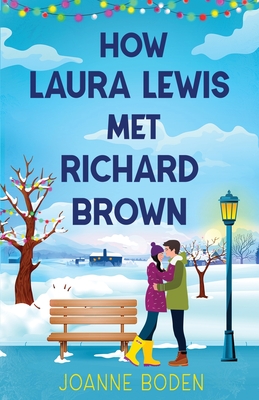 How Laura Lewis Met Richard Brown: A heartwarming small-town romance to fall in love with - Joanne Boden