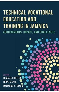 Coperta cărții 'Technical Vocational Education and Training in Jamaica: Achievements, Impact, and Challenges - Disraeli M. Hutton'