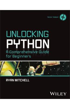 Unlocking Python: A Comprehensive Guide for Beginners - Ryan Mitchell