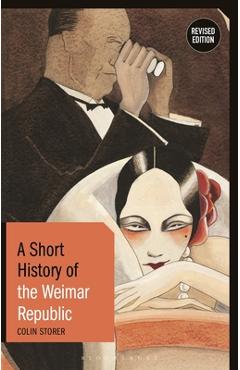 Coperta cărții 'A Short History of the Weimar Republic: Revised Edition - Colin Storer'