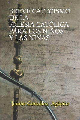 Coperta cărții 'Breve Catecismo de la Iglesia Católica Pàra Los Niños Y Las Niñas (6-11 Años) - Jaume González-agàpito'