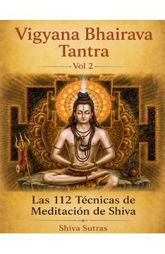 Coperta cărții 'Vigyana Bhairava Tantra, Vol.2: Las 112 Técnicas de Meditación de Shiva - Shiva Sutras'