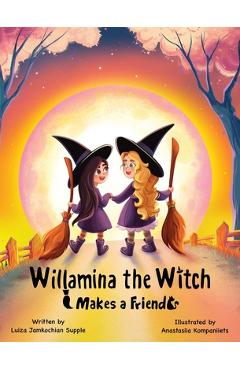 Coperta cărții 'Willamina the Witch Makes a Friend - Luiza Jamkochian Supple'