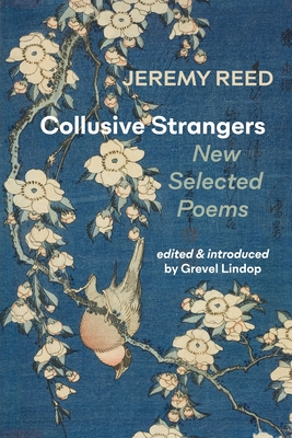 Collusive Strangers: New Selected Poems - Jeremy Reed