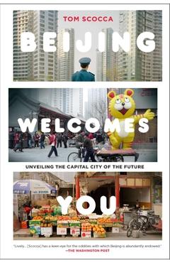 Coperta cărții 'Beijing Welcomes You: Unveiling the Capital City of the Future - Tom Scocca'