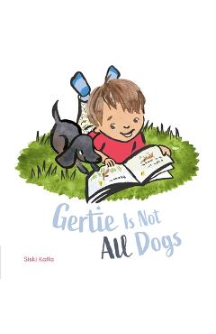 Coperta cărții 'Gertie Is Not All Dogs - Siski Kalla'