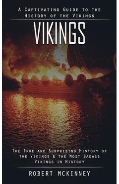 Coperta cărții 'Vikings: A Captivating Guide to the History of the Vikings (The True and Surprising History of the Vikings & the Most'