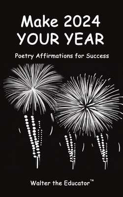 Coperta cărții 'Make 2024 Your Year: Poetry Affirmations for Success -'