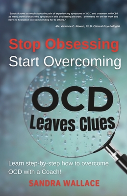 Stop Obsessing Start Overcoming: Learn step-by-step how to overcome OCD with a Coach - Sandra Wallace